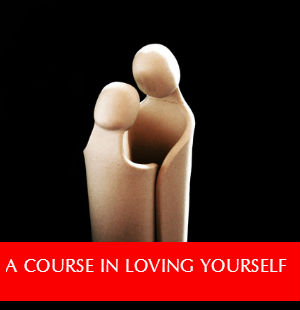 A COURSE IN LOVING YOURSELF
